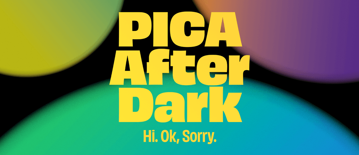 PICA After Dark: Hi. Ok, Sorry.