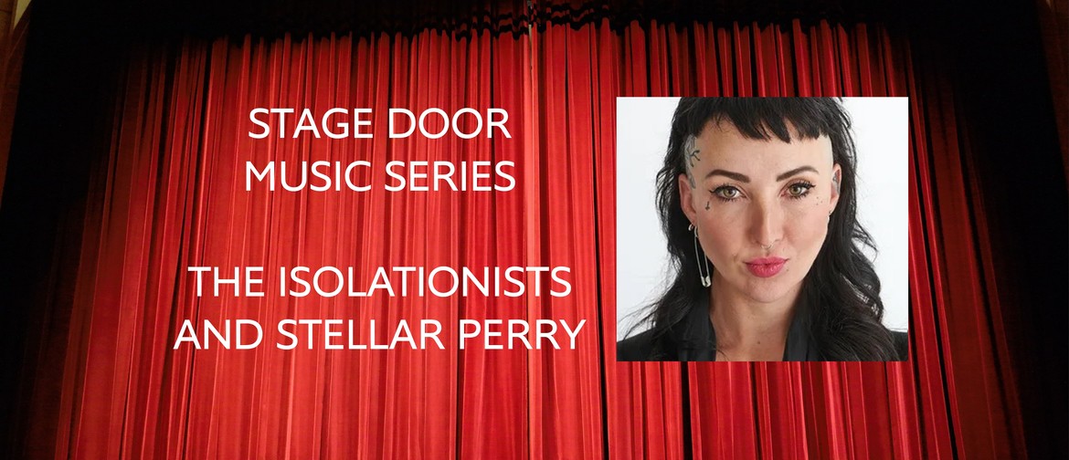 Stage Door Music Series: The Isolationists and Stellar Perry