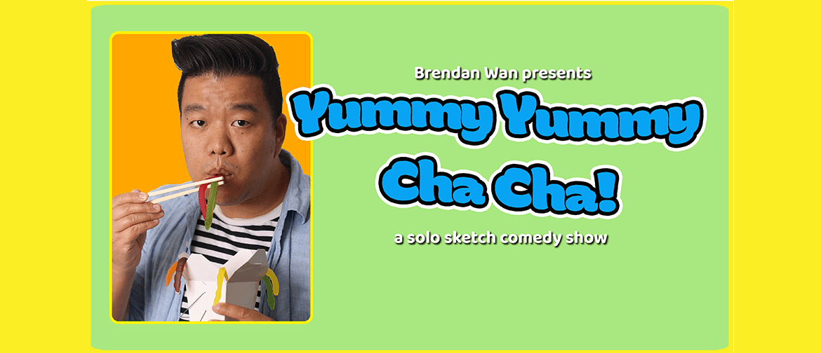 Yummy Yummy Cha Cha! - A Solo Sketch Comedy Show