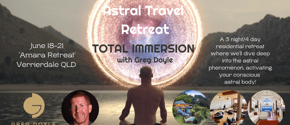 Astral Travel Retreat Sunshine Coast - Total Immersion