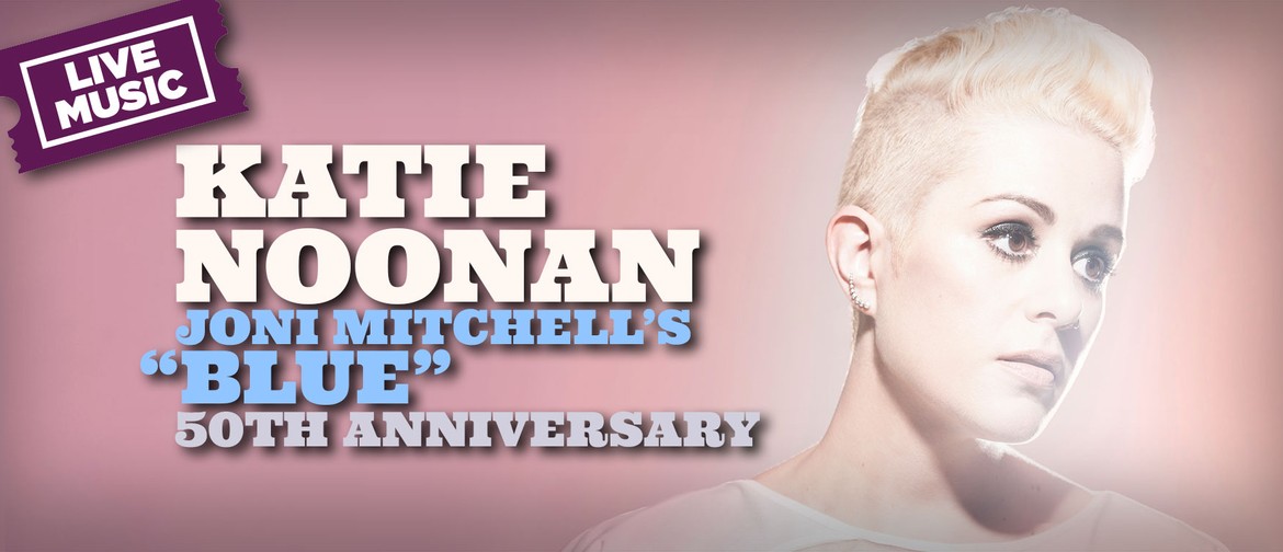 Katie Noonan – Joni Mitchell's Blue 50th Anniversary