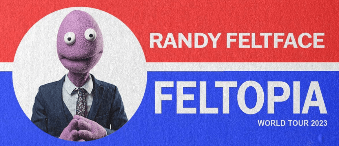 Randy Feltface "Feltopia" World Tour 2023 - Adelaide