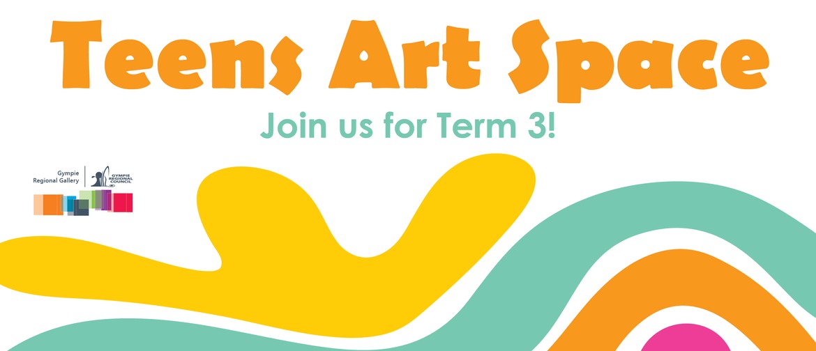 Teens Art Space: Term 3