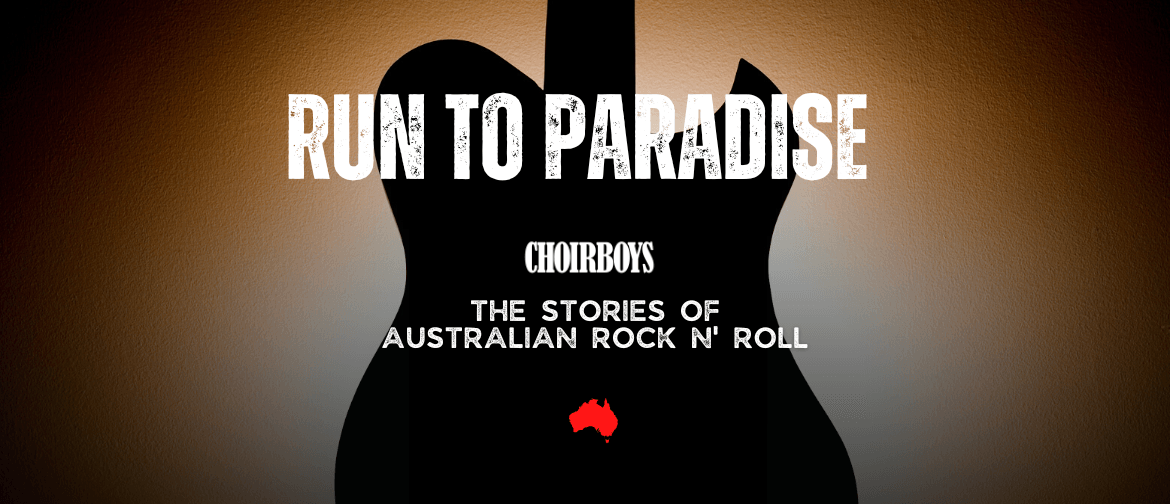 Choirboys: Run To Paradise - The Stories of Australian Rock