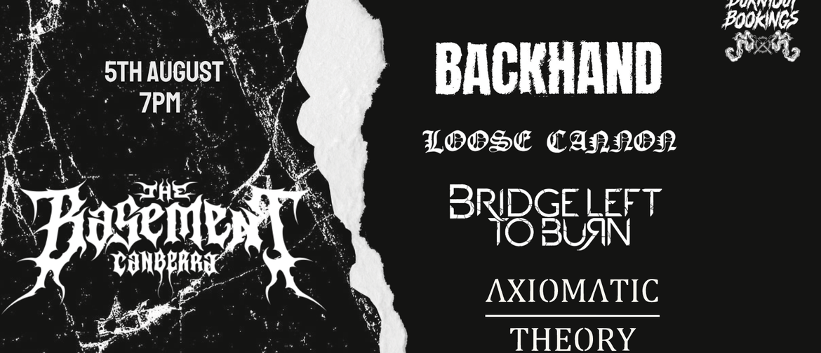 Backhand, Loose Cannon, Bridge Left To Burn, Axiomatic Theor