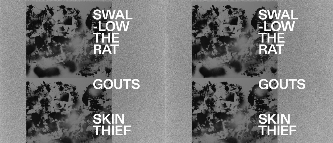 Swallow the Rat (NZ) w/ Gouts & Skin Thief