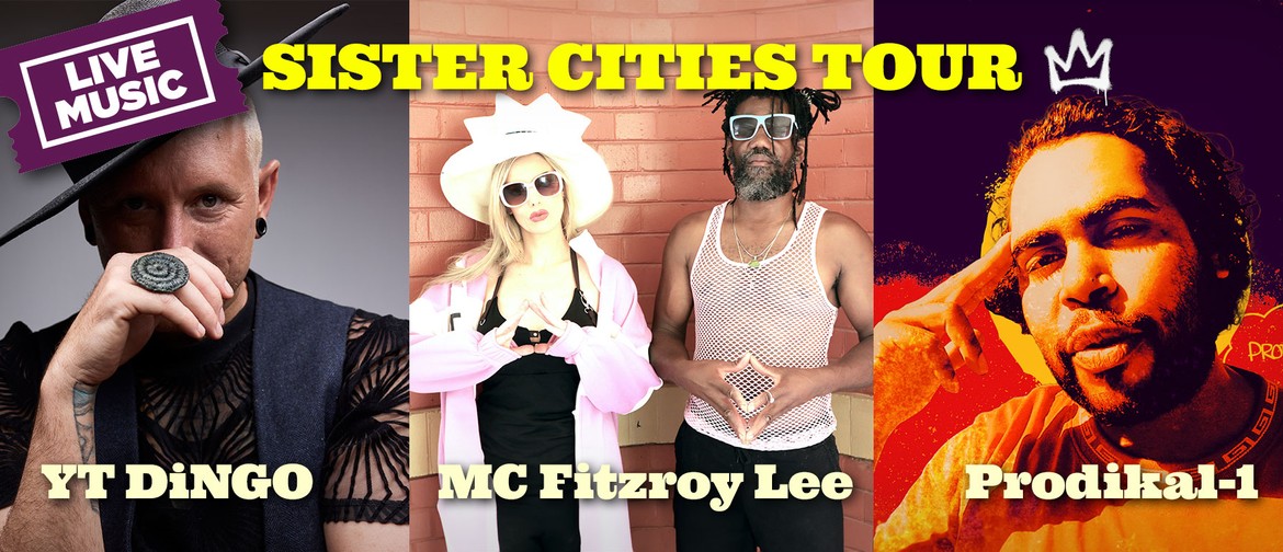 Sister Cities Tour ft. YT DiNGO, MC Fitzroy Lee & Prodikal-1