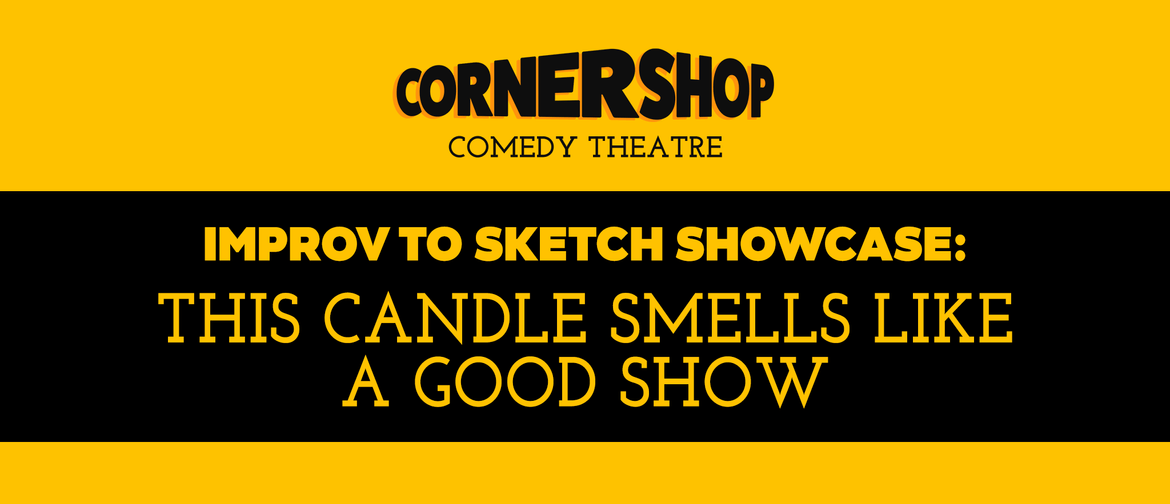 Corner Shop Comedy: Improv to Sketch Showcase