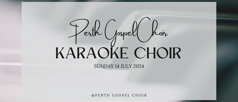 Perth Gospel Choir - Choir Karaoke