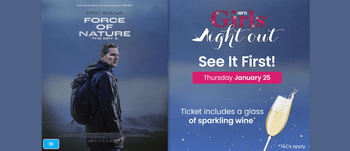 HOYTS Salisbury Girls' Night Out - Force of Nature: The Dry 