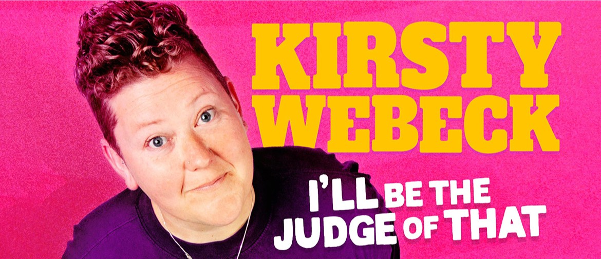 Kirsty Webeck: I’ll Be The Judge of That