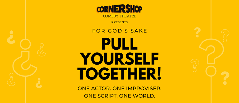 Corner Shop Comedy Presents: Pull Yourself Together
