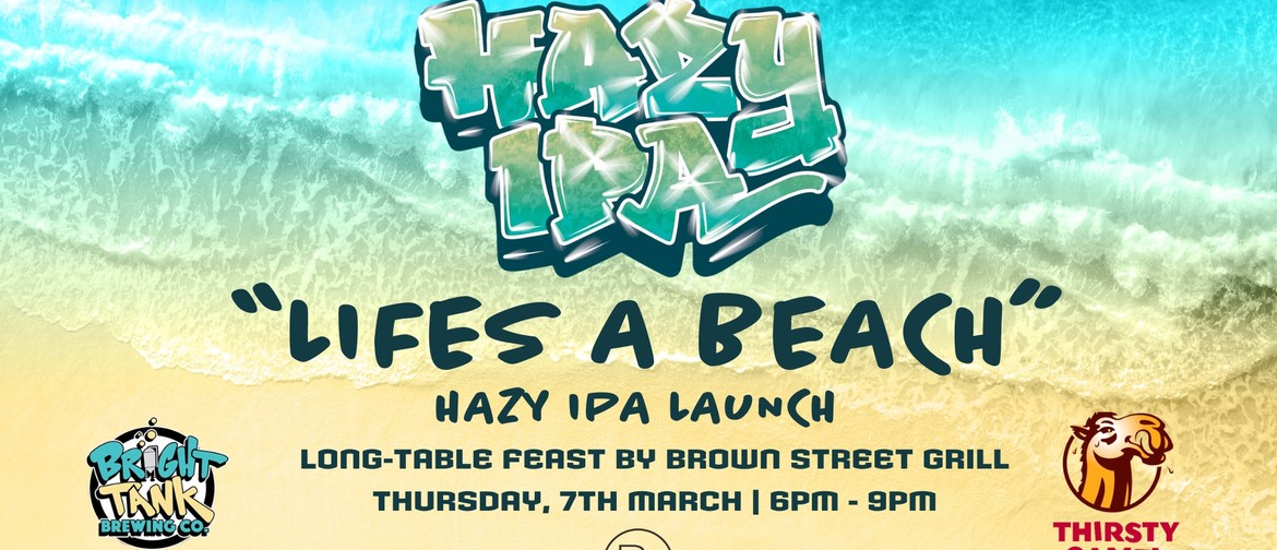 Life's a Beach - Hazy Ipa Launch