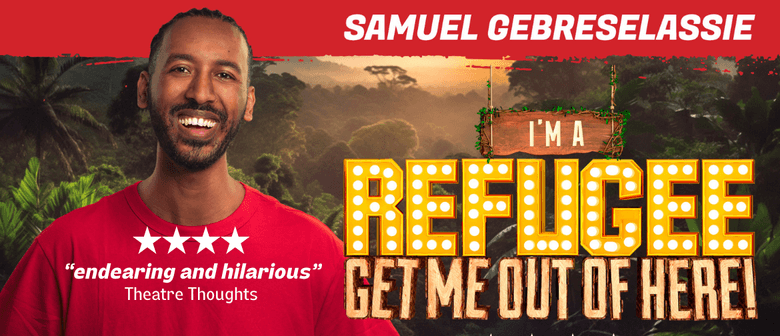 I'm a Refugee... Get Me Out of Here! - Melb Comedy Fest