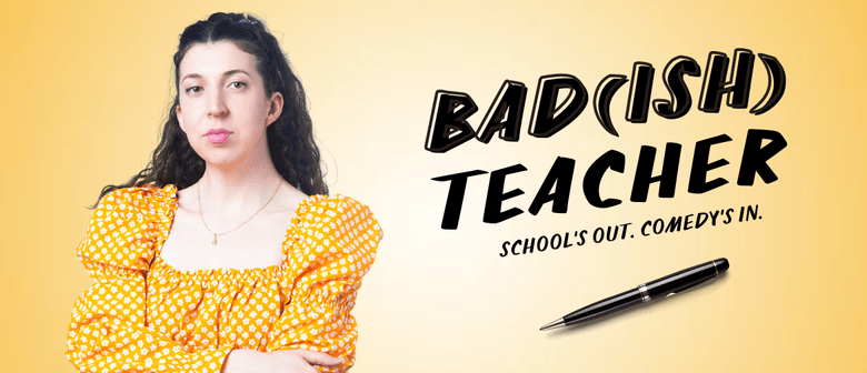 Bad(ish) Teacher - Gabby Anderson MICF