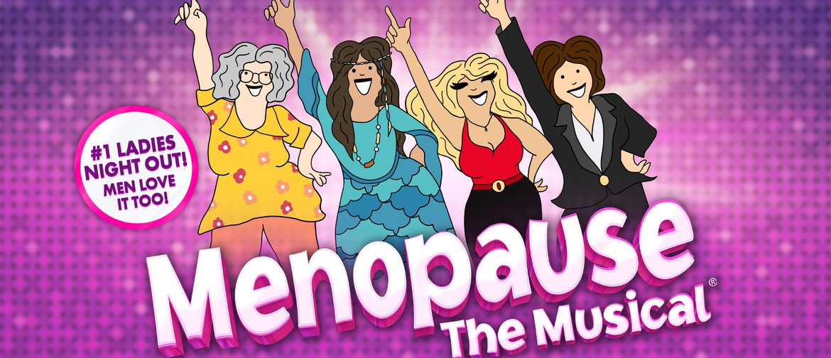 Menopause The Musical ® Menopause The Musical ®