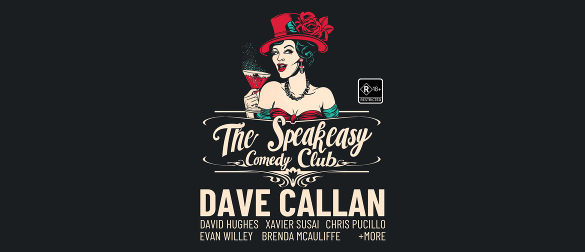 The Speakeasy Comedy Club featuring Dave Callan and Friends The Speakeasy Comedy Club featuring Dave Callan and Friends