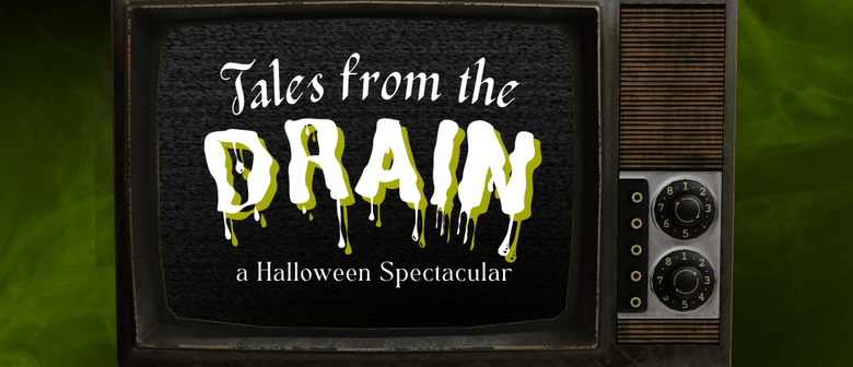 Tales from the Drain - A Halloween Spectacular