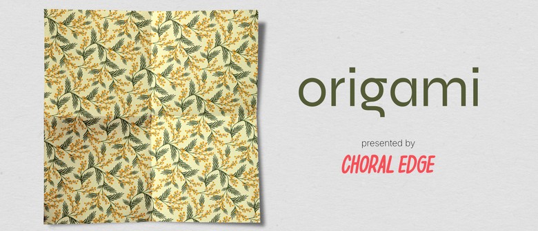 Choral Edge presents: ORIGAMI