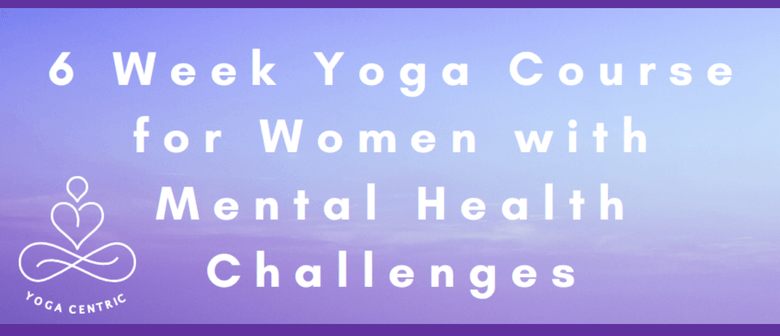 6 Week Yoga Course for Women with Mental Health Challenges