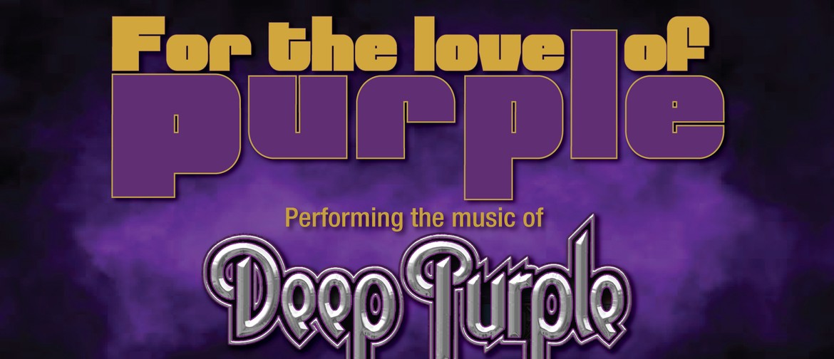 For The Love Of Purple – The Music of Deep Purple For The Love Of Purple – The Music of Deep Purple