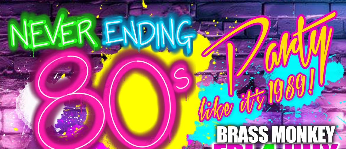 Never Ending 80s – Party Like Its 1989 Never Ending 80s – Party Like Its 1989