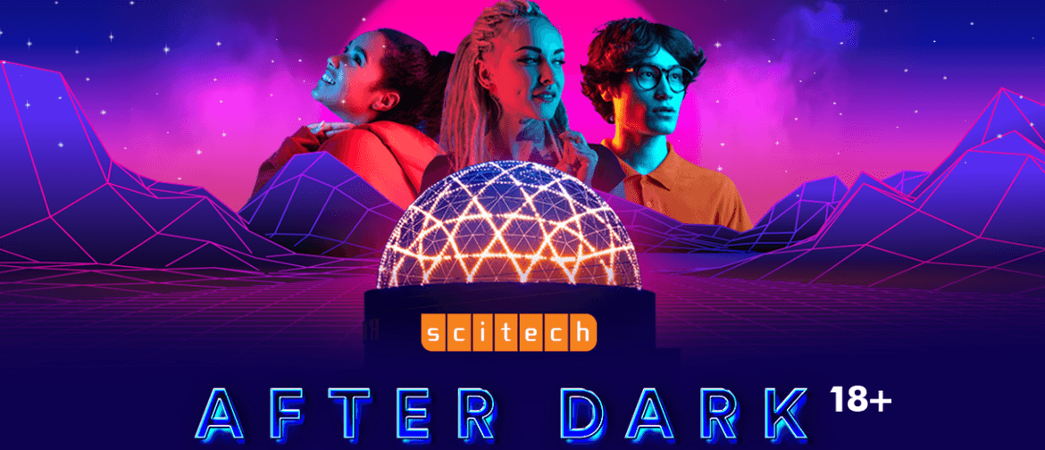Scitech After Dark Scitech After Dark