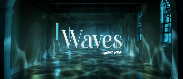 Choral Edge presents: Waves