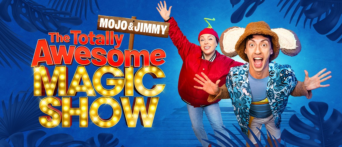 Mojo & Jimmy: The Totally Awesome Magic Show