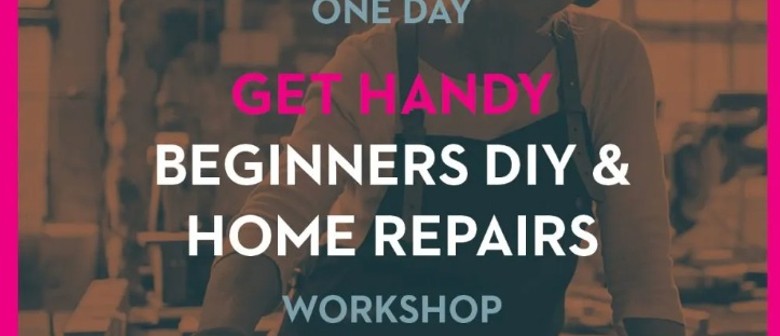 Get Handy – Beginners Diy & Home Repairs