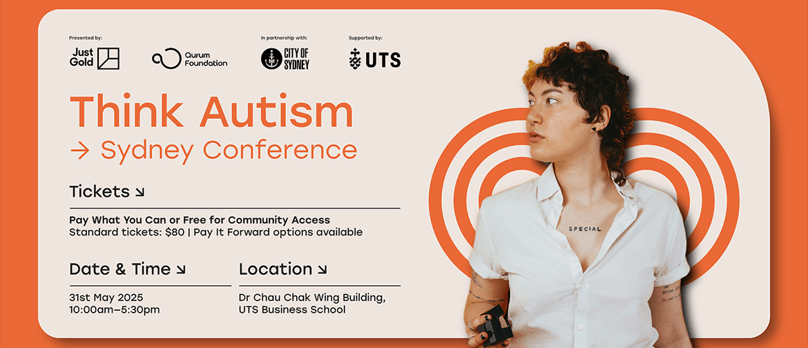 Think Autism 2025 – Sydney Conference Digital banner for the Think Autism → Sydney Conference, presented by Just Gold, in partnership with City of Sydney and supported by UTS. The banner features event details: Date & Time: 31st May 2025, 10:00am–5:30pm Location: Dr Chau Chak Wing Building,
