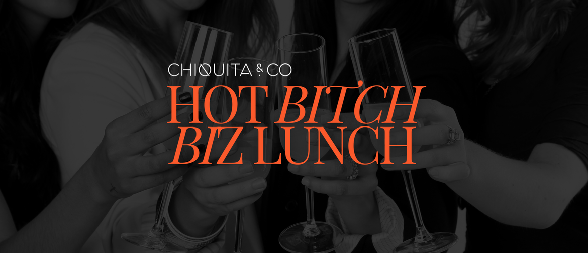 Hot B-tch Biz Lunch Red text reading 'Hot Bitch Biz Lunch' over a black and white background image of women holding champagne flutes for a cheers!