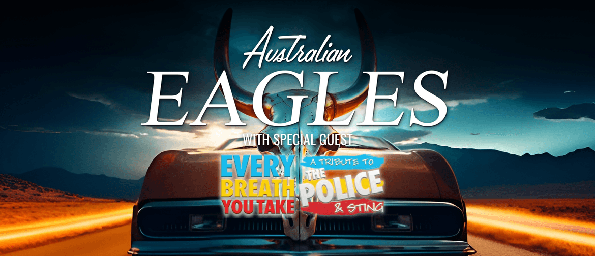 Australian Eagles Show & Every Breath You Take - The Police Tribute Australian Eagles Show & Every Breath You Take - The Police Tribute