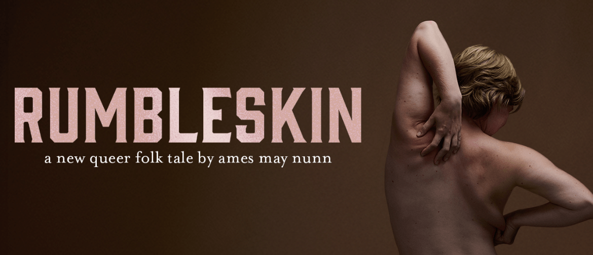 RUMBLESKIN - A New Work by Ames May Nunn RUMBLESKIN - A New Work by Ames May Nunn