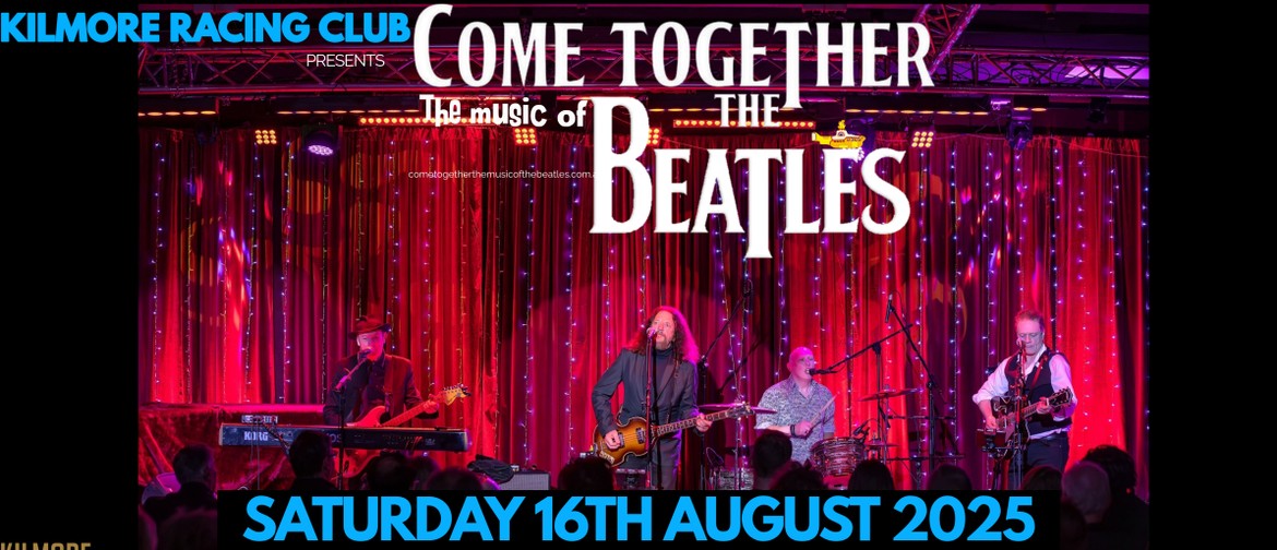 Come Together-The Music of The Beatles at Kilmore Trackside Come Together-The Music of The Beatles at Kilmore Trackside