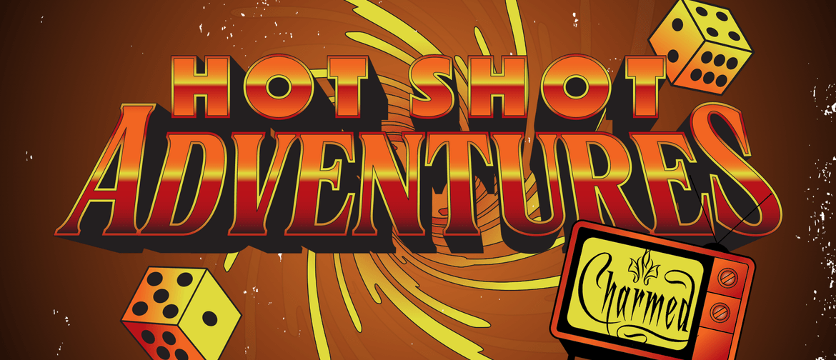 Hot Shot Adventures: Charmed (Comedy RPG) Hot Shot Adventures: Charmed (Comedy RPG)