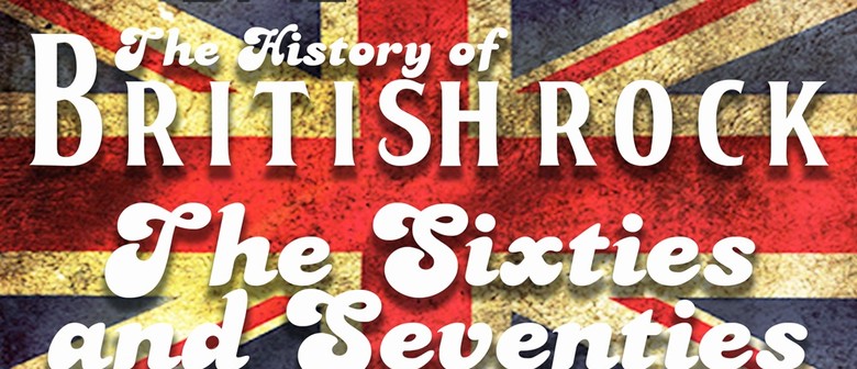 History of British Rock of the 60s & 70s