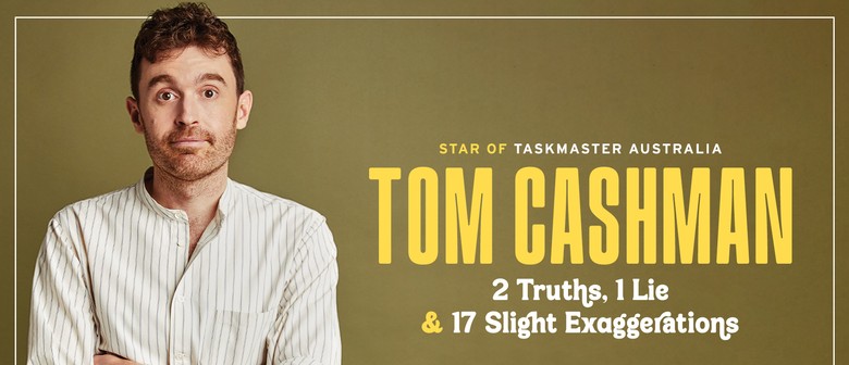 Tom Cashman: 2 Truths, 1 Lie & 17 Slight Exaggerations