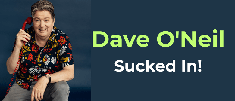 Dave O'Neil: Sucked In!