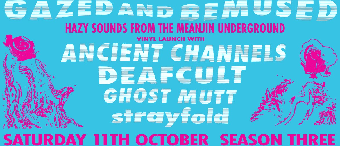 Gazed and Bemused Vinyl Launch with Ancient Channels, DEAFCULT, and mo