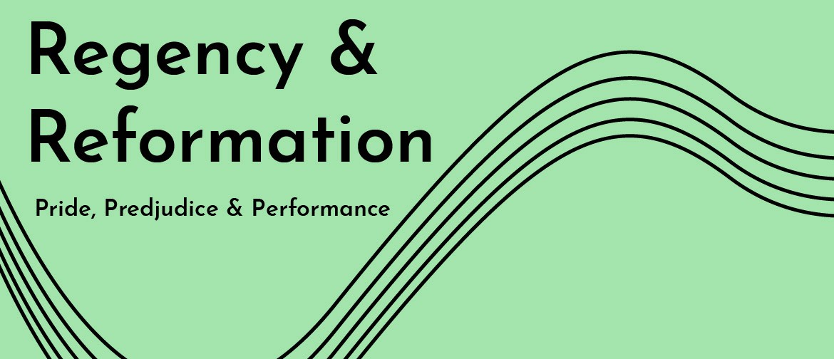 Regency and Reformation: Pride, Predjudice & Performance