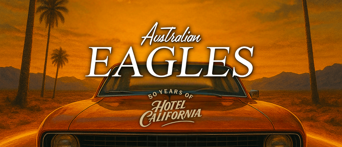 Image for The Australian Eagles Show - 50 Years of Hotel California